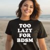 Brancastudio Too Lazy For Bdsm Shirt