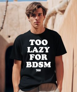 Brancastudio Too Lazy For Bdsm Shirt2