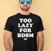 Brancastudio Too Lazy For Bdsm Shirt4