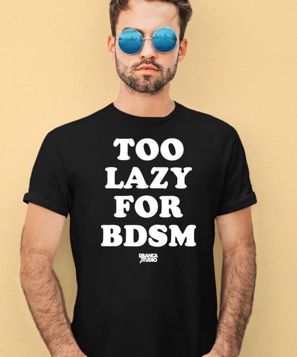 Brancastudio Too Lazy For Bdsm Shirt4