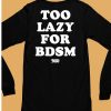 Brancastudio Too Lazy For Bdsm Shirt6