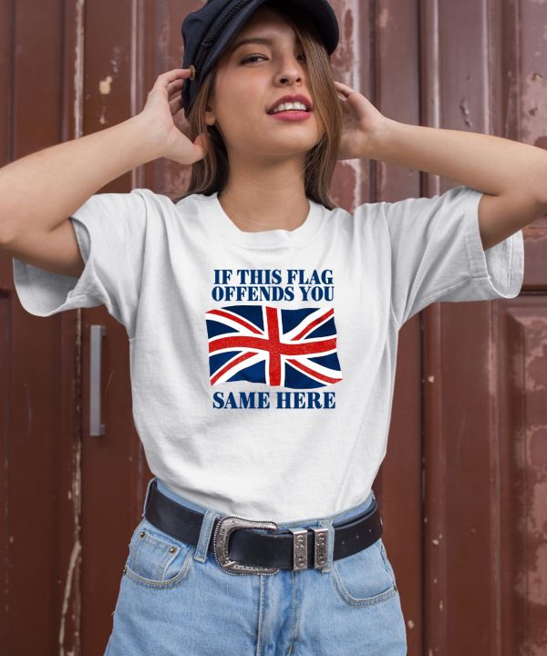 British If This Flag Offends You Same Here Shirt1