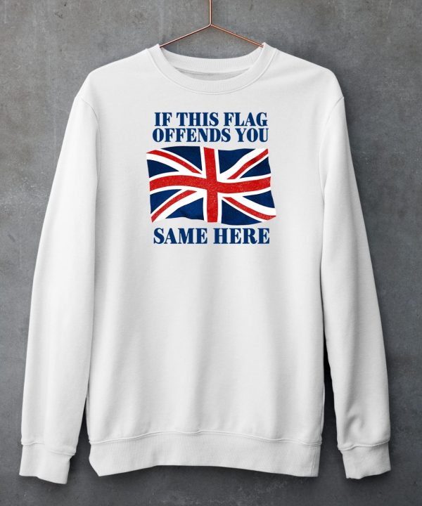 British If This Flag Offends You Same Here Shirt6