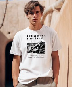 Build Your Own Stone Circle Shirt0