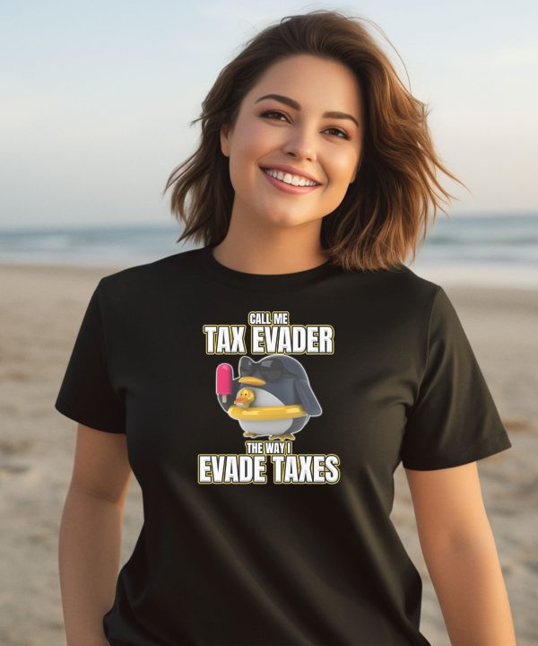 Call Me Tax Evader The Way I Evade Taxes Shirt