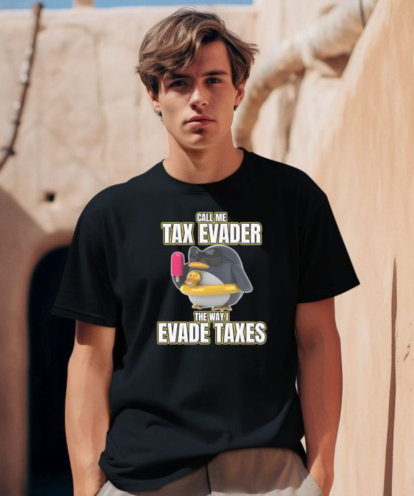 Call Me Tax Evader The Way I Evade Taxes Shirt2