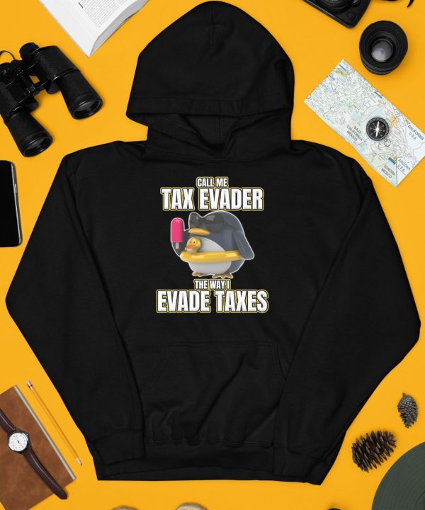 Call Me Tax Evader The Way I Evade Taxes Shirt3