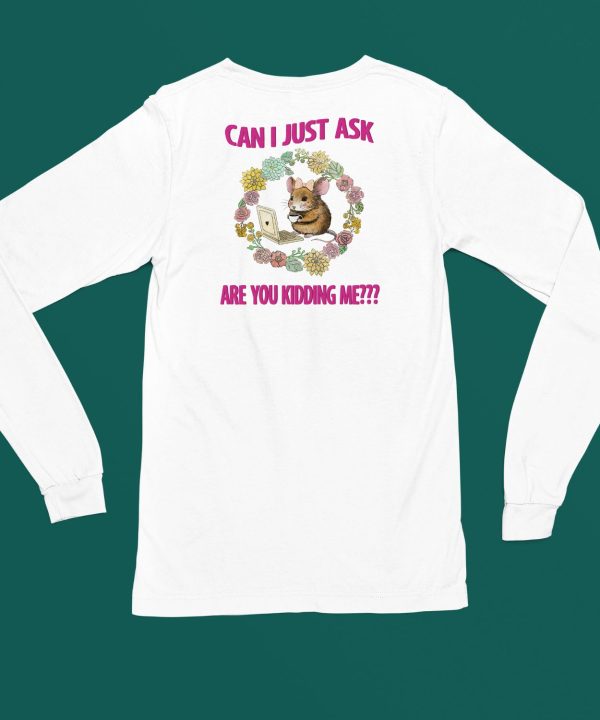 Can I Just Ask Are You Kidding Me Shirt4 1