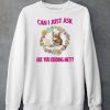 Can I Just Ask Are You Kidding Me Shirt6 1