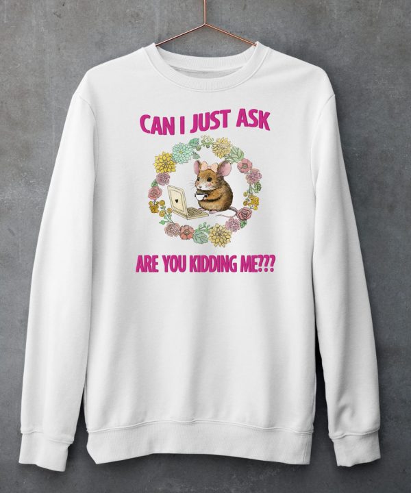 Can I Just Ask Are You Kidding Me Shirt6 1