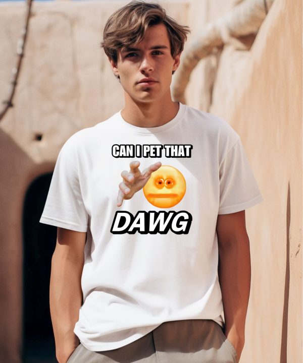 Can I Pet That Dawg Cringey Shirt