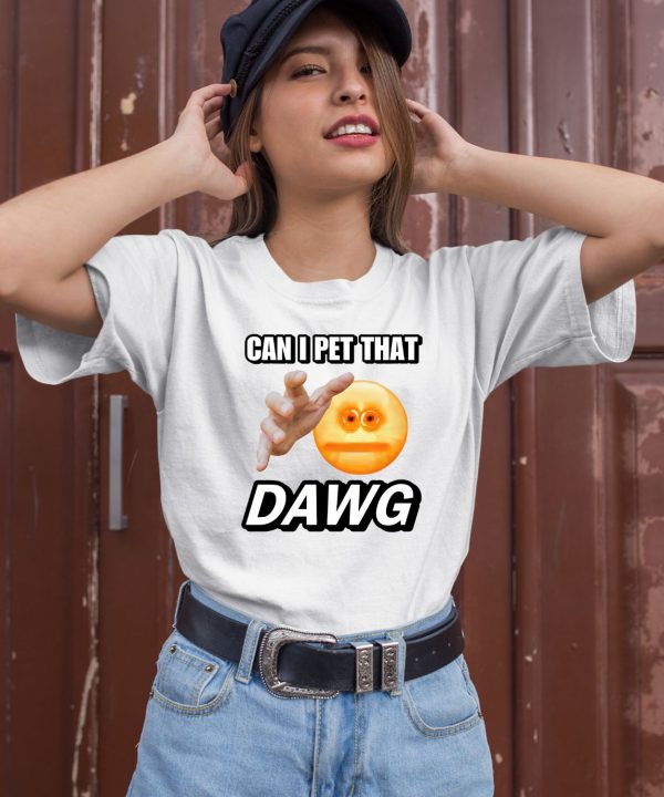 Can I Pet That Dawg Cringey Shirt1