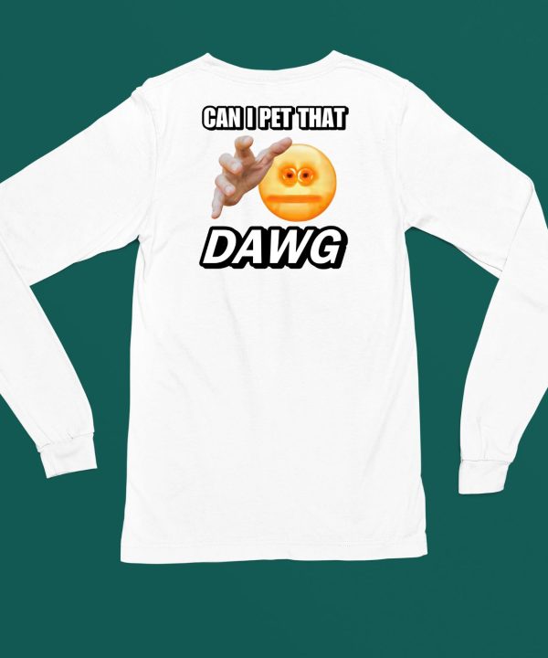 Can I Pet That Dawg Cringey Shirt4