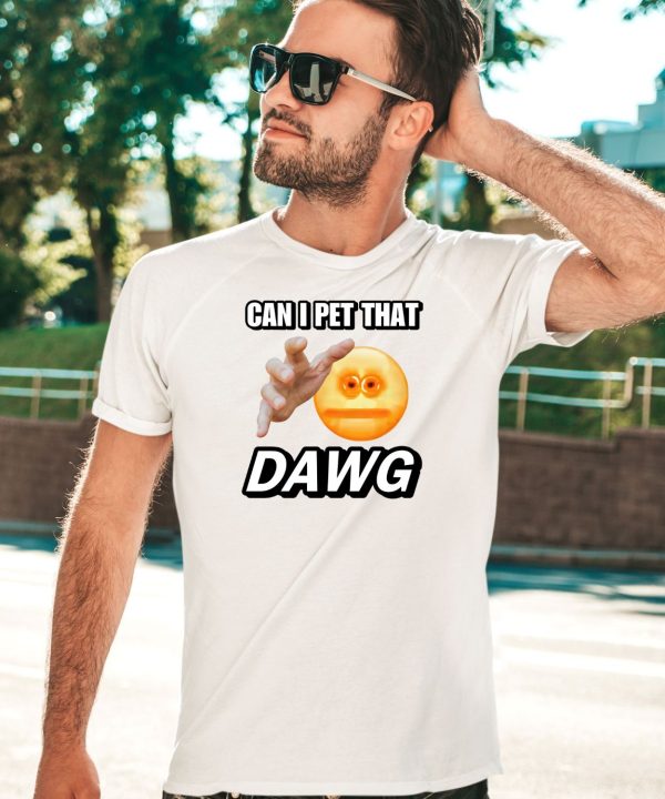 Can I Pet That Dawg Cringey Shirt5