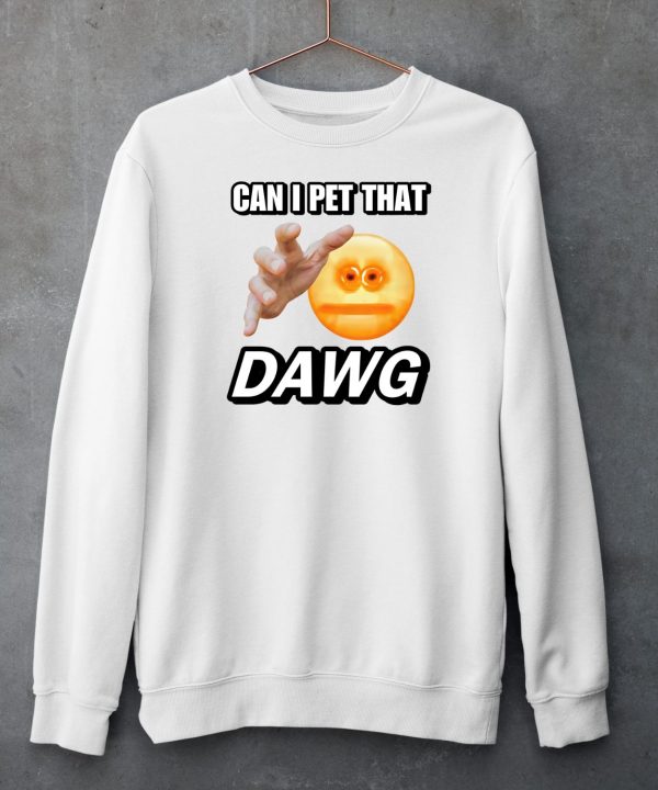 Can I Pet That Dawg Cringey Shirt6