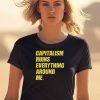 Capitalism Ruins Everything Around Me Shirt0