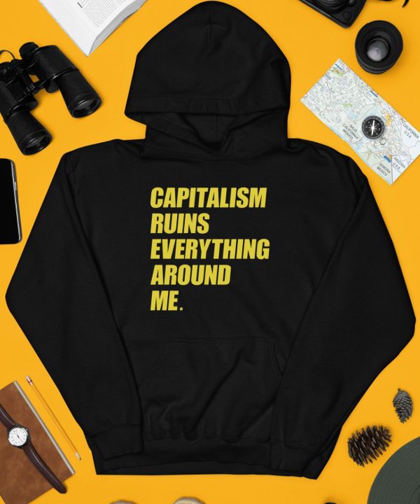 Capitalism Ruins Everything Around Me Shirt3