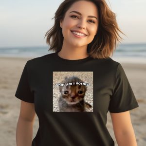 Chat Am I Normal Shirt