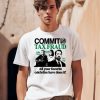 Commit Tax Fraud Willie Nelson Martha Stewart Nick Cage All Your Favorite Celebrites Have Done It Shirt