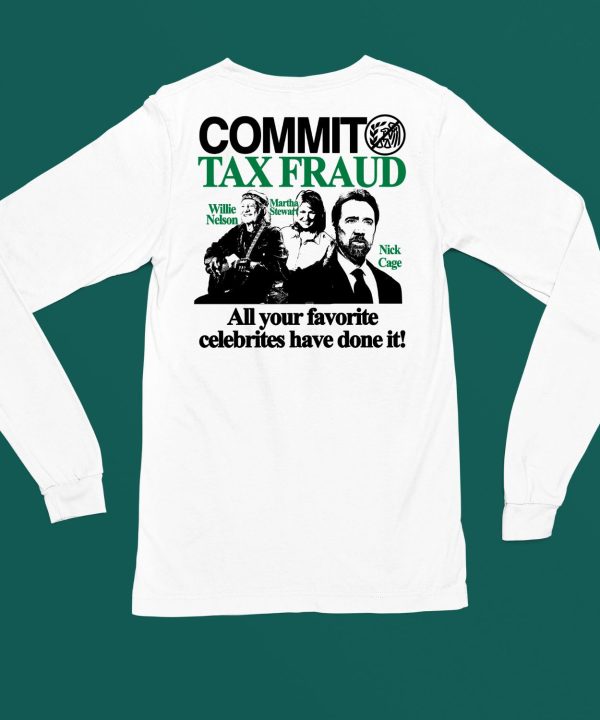 Commit Tax Fraud Willie Nelson Martha Stewart Nick Cage All Your Favorite Celebrites Have Done It Shirt4