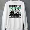 Commit Tax Fraud Willie Nelson Martha Stewart Nick Cage All Your Favorite Celebrites Have Done It Shirt6