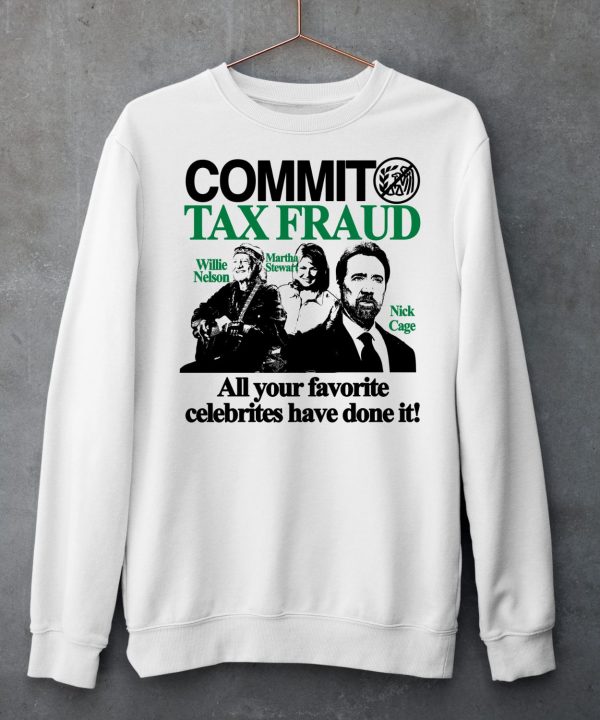 Commit Tax Fraud Willie Nelson Martha Stewart Nick Cage All Your Favorite Celebrites Have Done It Shirt6