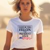 Convicted Felon For President 2024 Shirt3