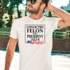 Convicted Felon For President 2024 Shirt5