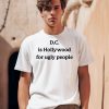 DC Is Hollywood For Ugly People Shirt0