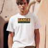 Dance No Ones Watching Shirt0