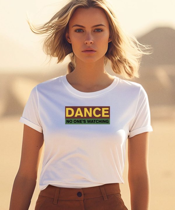 Dance No Ones Watching Shirt3