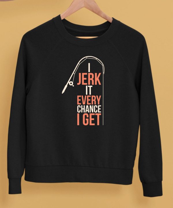 Dhalsk I Jerk It Every Chance I Get Shirt5