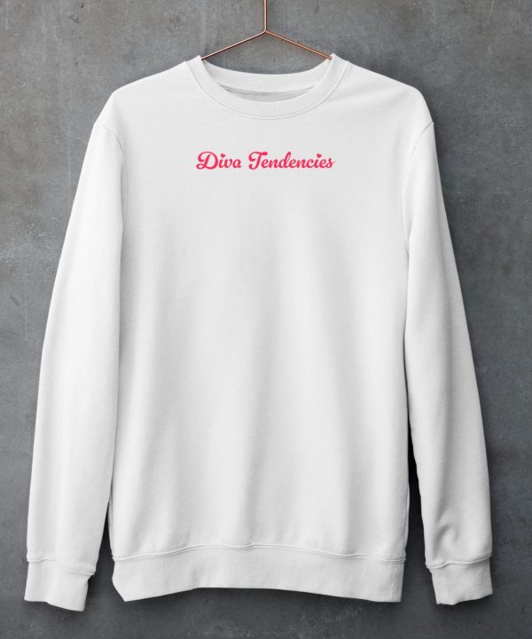 Diva Tendencies Shirt6