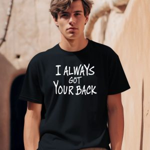 Djscheme Wearing I Always Got Your Back Shirt