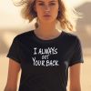 Djscheme Wearing I Always Got Your Back Shirt0