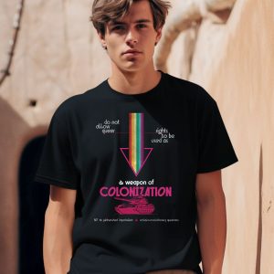 Do Not Allow Queer Rights To Be Used As A Weapon Of Colonization Shirt