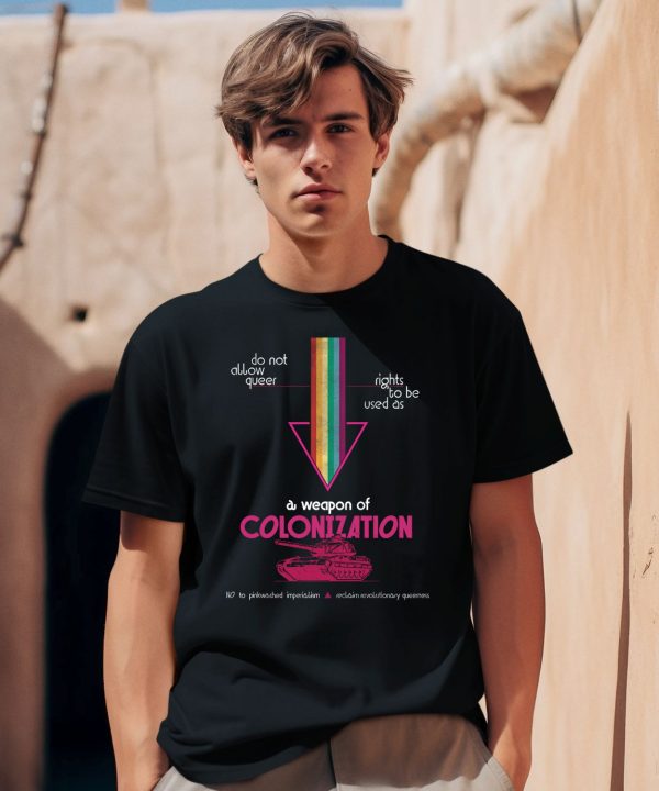 Do Not Allow Queer Rights To Be Used As A Weapon Of Colonization Shirt