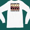 Do The Right Thing No Matter The Cost Shirt4