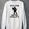 Does Your Doctor Even Lift Shirt6