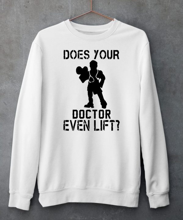 Does Your Doctor Even Lift Shirt6