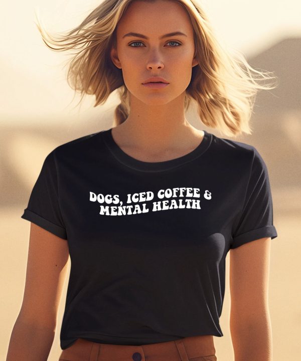 Dogs Iced Coffee Mental Health Shirt0