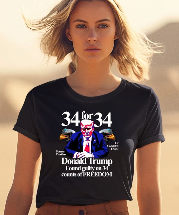 Donald Trump Found Guilty On 34 Counts Of Freedom Shirt0