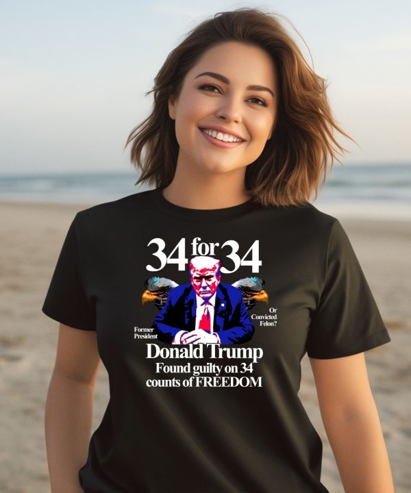 Donald Trump Found Guilty On 34 Counts Of Freedom Shirt2