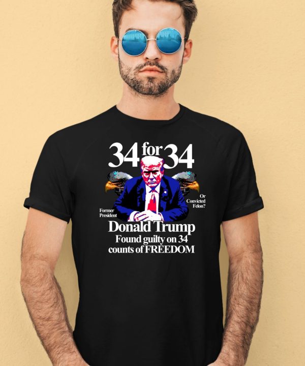 Donald Trump Found Guilty On 34 Counts Of Freedom Shirt4