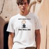 Dont Smoke Weed You Will Die Shirt