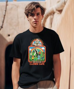 Drop On By The Clown Cafe Shirt2