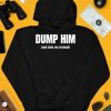 Dump Him And Date Me Instead Shirt3