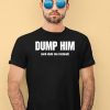 Dump Him And Date Me Instead Shirt4