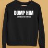 Dump Him And Date Me Instead Shirt5