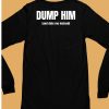 Dump Him And Date Me Instead Shirt6